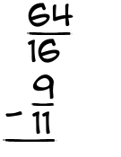 What is 64/16 - 9/11?