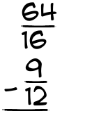 What is 64/16 - 9/12?
