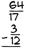 What is 64/17 - 3/12?
