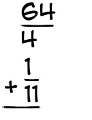 What is 64/4 + 1/11?