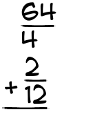What is 64/4 + 2/12?