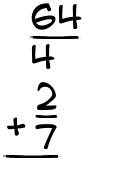 What is 64/4 + 2/7?