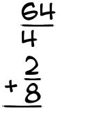 What is 64/4 + 2/8?