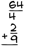 What is 64/4 + 2/9?