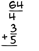 What is 64/4 + 3/5?