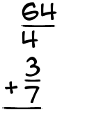 What is 64/4 + 3/7?