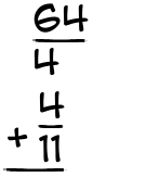What is 64/4 + 4/11?