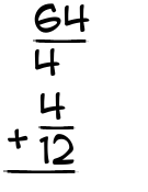 What is 64/4 + 4/12?