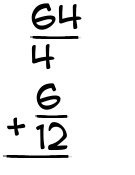 What is 64/4 + 6/12?