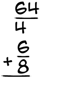 What is 64/4 + 6/8?