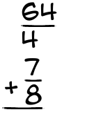 What is 64/4 + 7/8?