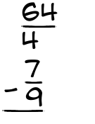 What is 64/4 - 7/9?