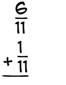 What is 6/11 + 1/11?