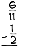 What is 6/11 - 1/2?