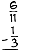 What is 6/11 - 1/3?