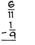 What is 6/11 - 1/9?