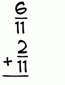 What is 6/11 + 2/11?