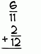 What is 6/11 + 2/12?