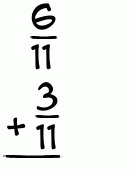 What is 6/11 + 3/11?