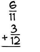 What is 6/11 + 3/12?