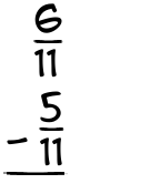 What is 6/11 - 5/11?