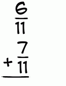 What is 6/11 + 7/11?