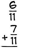 What is 6/11 + 7/11?