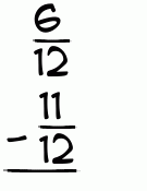 What is 6/12 - 11/12?