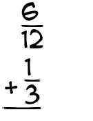 What is 6/12 + 1/3?