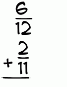What is 6/12 + 2/11?