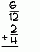 What is 6/12 + 2/4?