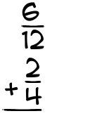 What is 6/12 + 2/4?