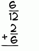 What is 6/12 + 2/6?