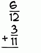 What is 6/12 + 3/11?