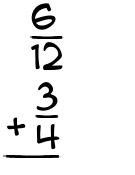 What is 6/12 + 3/4?