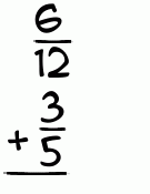 What is 6/12 + 3/5?