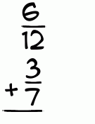 What is 6/12 + 3/7?