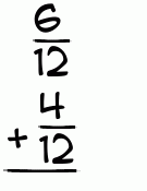 What is 6/12 + 4/12?