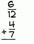 What is 6/12 + 4/7?
