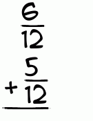 What is 6/12 + 5/12?