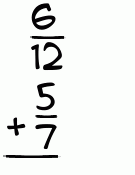 What is 6/12 + 5/7?