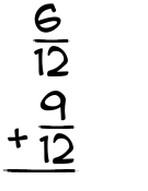 What is 6/12 + 9/12?