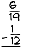 What is 6/19 - 1/12?