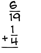 What is 6/19 + 1/4?