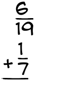 What is 6/19 + 1/7?