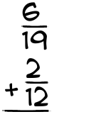 What is 6/19 + 2/12?