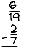 What is 6/19 - 2/7?