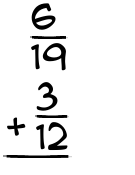What is 6/19 + 3/12?