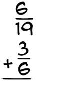 What is 6/19 + 3/6?