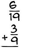 What is 6/19 + 3/9?